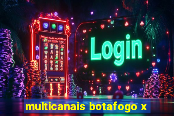 multicanais botafogo x